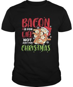 Bacon is for life not just for christmas shirt