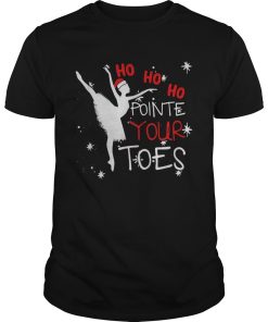 Ballet Ho Ho Ho pointe your toes Christmas shirt