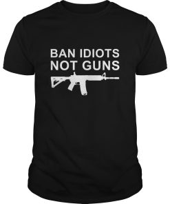 Ban Idiots Not Gun shirt, hoodie, long sleeve, ladies tee