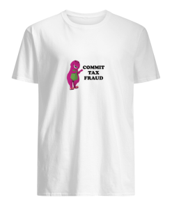 Barney commit tax fraud shirt, hoodie, long sleeve, ladies tee