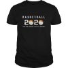 Basketball 2020 the one where covid-19 ruined shirt, hoodie, long sleeve
