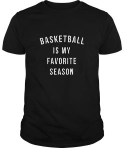 Basketball Is My Favorite Season shirt, hoodie, long sleeve