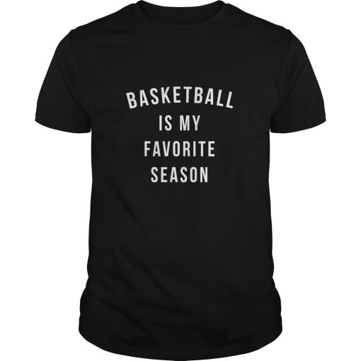 Basketball Is My Favorite Season shirt, hoodie, long sleeve