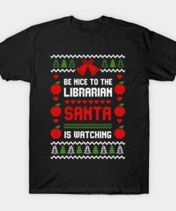 Be Nice To The Librarian Santa is watching Christmas shirt