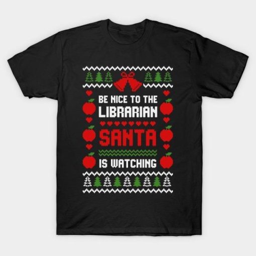 Be Nice To The Librarian Santa is watching Christmas shirt