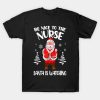 Be Nice To The Nurse Santa Is Watching Nursing Christmas T-Shirt
