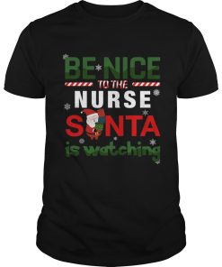 Be Nice To The Nurse Santa Is Watching shirt