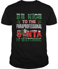 Be nice to the paraprofessional Santa is watching Christmas ugly shirt