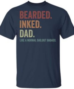 Bearded inked dad like a normal dad but badass shirt, guys tee