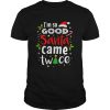 Beautiful Im So Good Santa Came Twice Christmas shirt