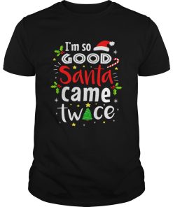 Beautiful Im So Good Santa Came Twice Christmas shirt