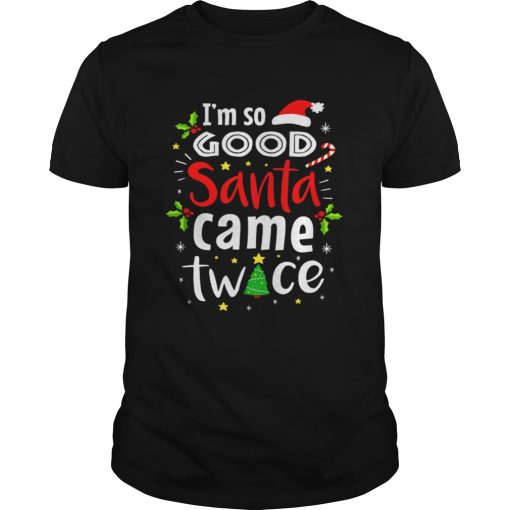 Beautiful Im So Good Santa Came Twice Christmas shirt