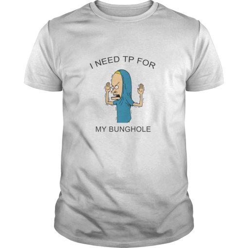 Beavis I need toilet paper for my bunghole shirt, hoodie, long sleeve