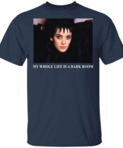 Beetlejuice my whole life is a dark room shirt, hoodie, long sleeve