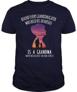 Behind every Granddaughter who believes in herself is a Grandma shirt