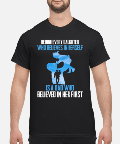 Behind every daughter who believes in himself is a dad who believed in her first shirt