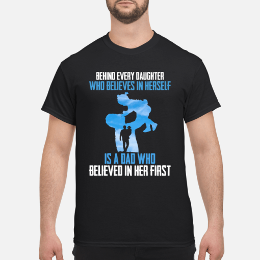 Behind every daughter who believes in himself is a dad who believed in her first shirt
