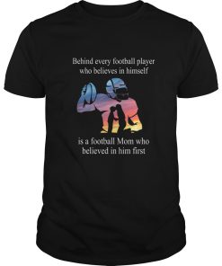 Behind every football player who believes in himself shirt