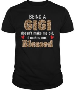 Being a gigi doesn’t make me old it makes me blessed shirt