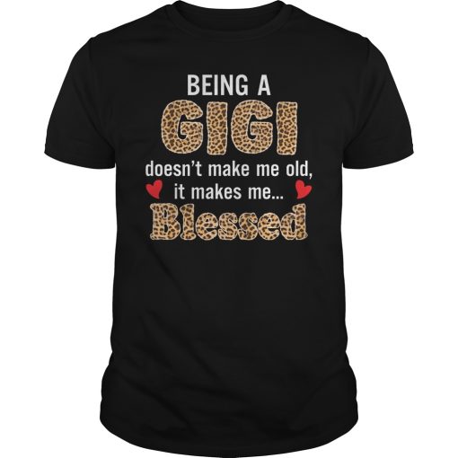 Being a gigi doesn’t make me old it makes me blessed shirt