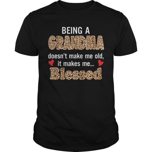 Being a grandma doesn’t make me old it makes me blessed shirt