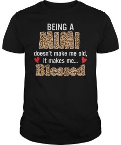 Being a mimi doesn’t make me old it makes me blessed shirt