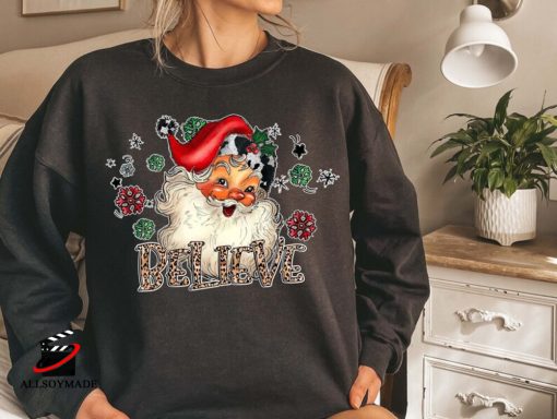 Believe Santa Claus Sweatshirt, Santa Claus Hoodie
