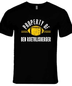 Ben Roethlisberger Property Of Pittsburgh Football Fan T Shirt