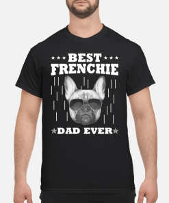 Best frenchie dad ever shirt, hoodie, long sleeve