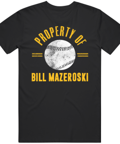 Bill Mazeroski Property Of Pittsburgh Baseball Fan T Shirt