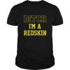 Bitch I’m a Redskin shirt, hoodie, long sleeve, ladies tee
