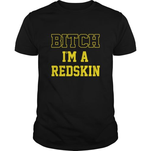 Bitch I’m a Redskin shirt, hoodie, long sleeve, ladies tee