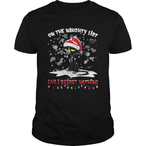Black cat on the naughty list and I regret nothing Christmas shirt