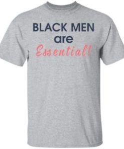Black men are Essential shirt, hoodie, long sleeve