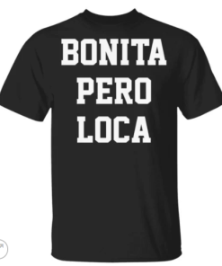 Bonita Pero Loca shirt, guys tee, tank top