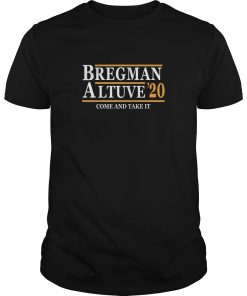 Bregman Altuve 2020 Come And Take It shirt, hoodie, long sleeve