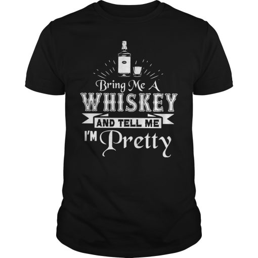 Bring me a whiskey and tell me I’m pretty shirt, hoodie, long sleeve