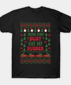 Burn some Dust, eat my Rubber Christmas T-Shirt