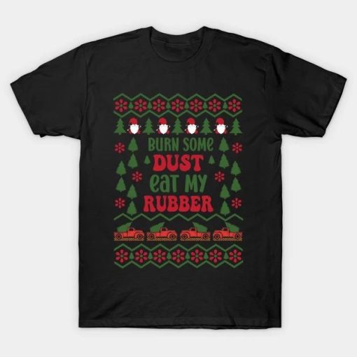Burn some Dust, eat my Rubber Christmas T-Shirt