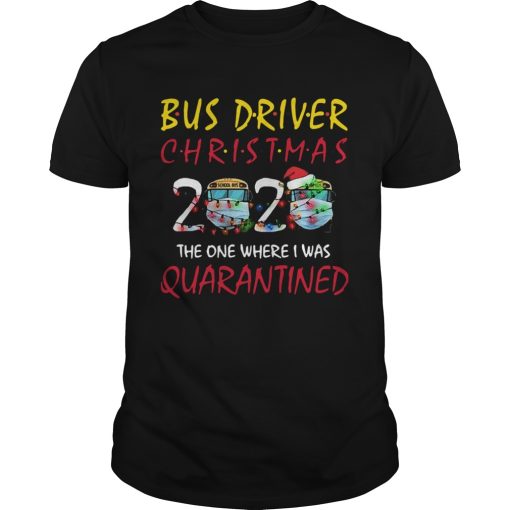 Bus Driver Christmas 2020 The One Where I Was Quarantined shirt