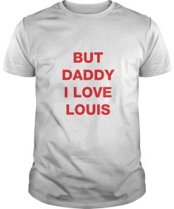 But Daddy I Love Louis shirt, hoodie, long sleeve