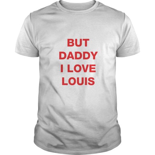 But Daddy I Love Louis shirt, hoodie, long sleeve