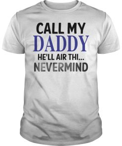 Call my daddy he’ll air thi nevermind shirt, hoodie, long sleeve