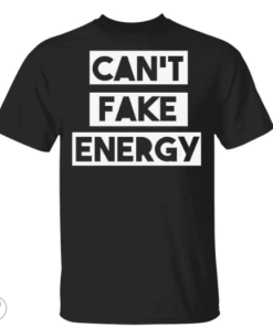 Can’t fake energy shirt, guys tee, tank top