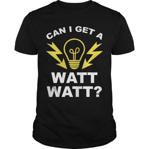 Can I get a watt watt shirt, hoodie, long sleeve, ladies tee