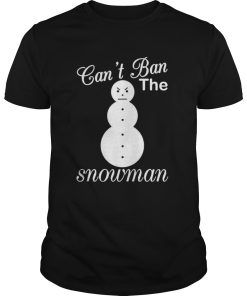 Cant ban the snowman christmas shirt
