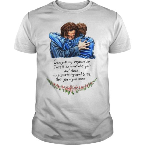 Carry on my wayward son there’ll be peace when you are done shirt