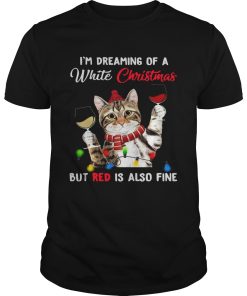 Cat Im Dreaming Of A White Christmas But Red Is Also Fine shirt