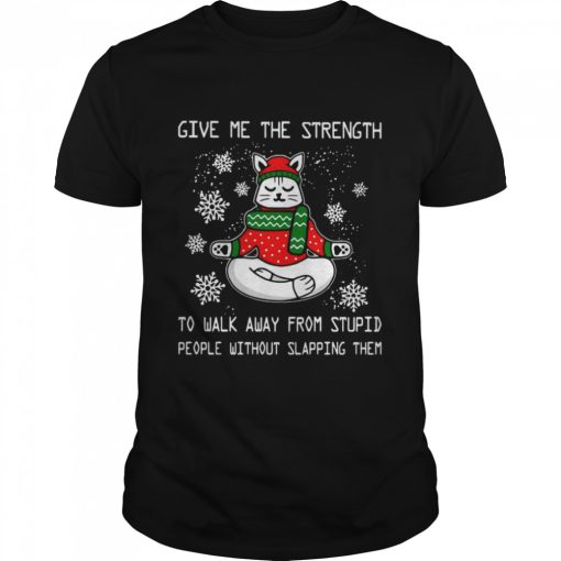 Cat Yoga Give me the strength To Walk Away From Stupid People Without Slapping Them Christmas shirt
