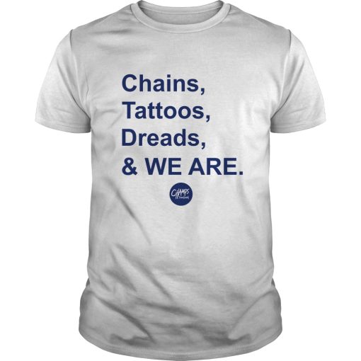 Chains tattoos dreads and we are shirt, hoodie, long sleeve